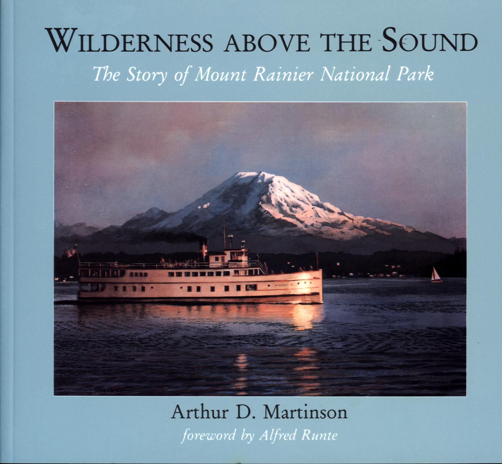 WILDERNESS ABOVE THE SOUND: the story of Mount Rainier National Park. 